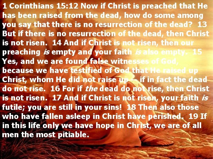 1 Corinthians 15: 12 Now if Christ is preached that He has been raised