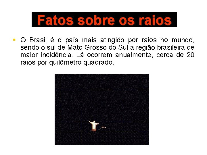 Fatos sobre os raios § O Brasil é o país mais atingido por raios