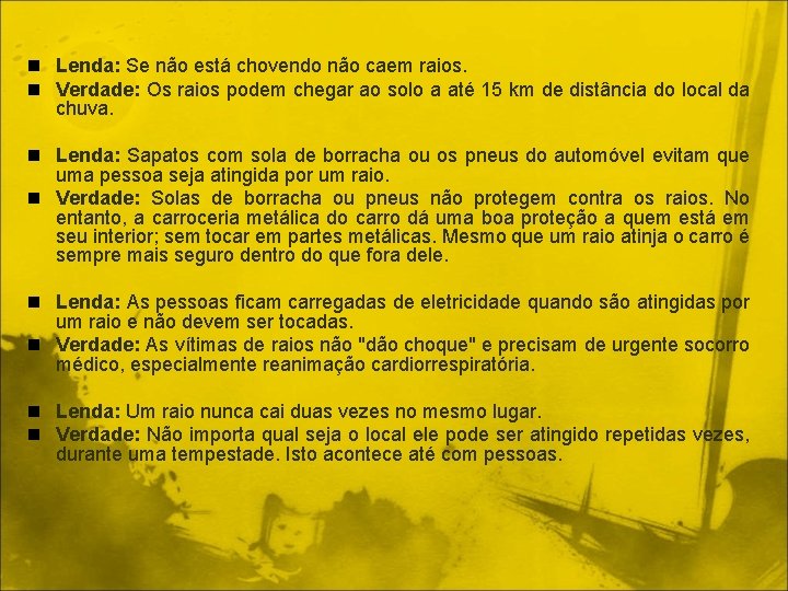 n Lenda: Se não está chovendo não caem raios. n Verdade: Os raios podem