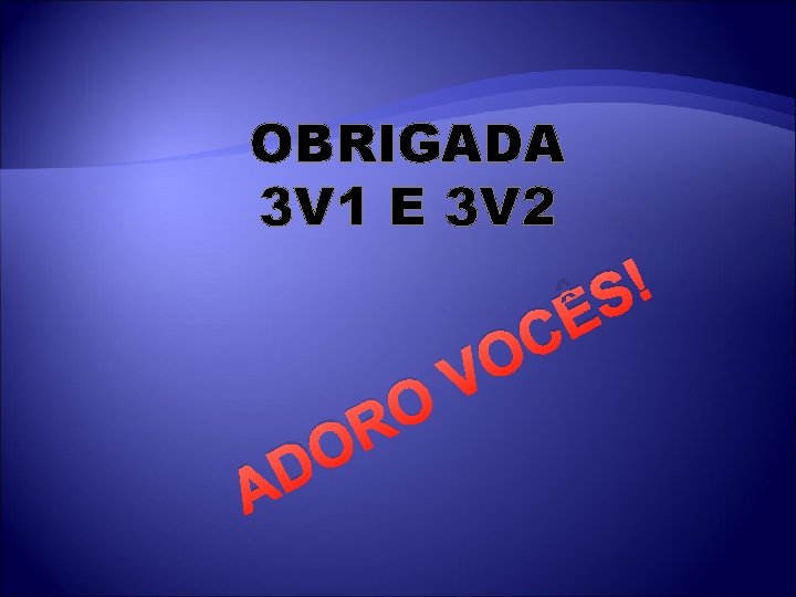 OBRIGADA 3 V 1 E 3 V 2 R O D A O V