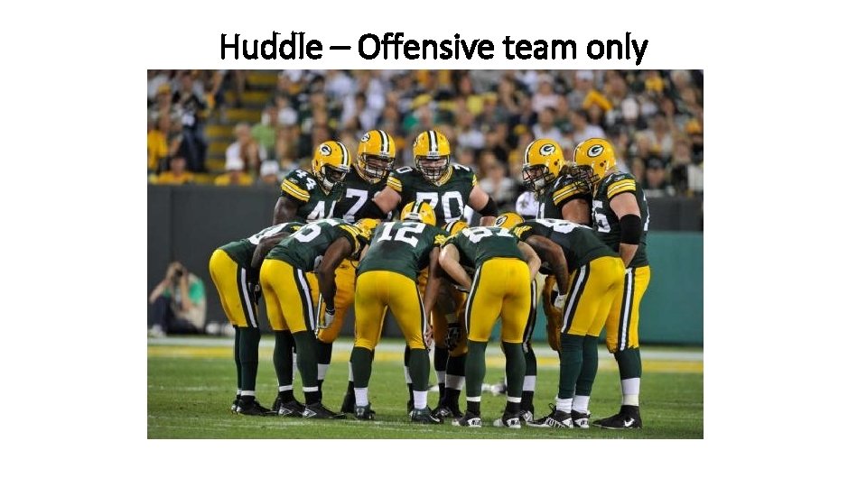 Huddle – Offensive team only 