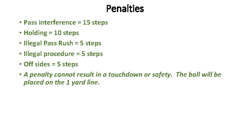 Penalties • Pass interference = 15 steps • Holding = 10 steps • Illegal