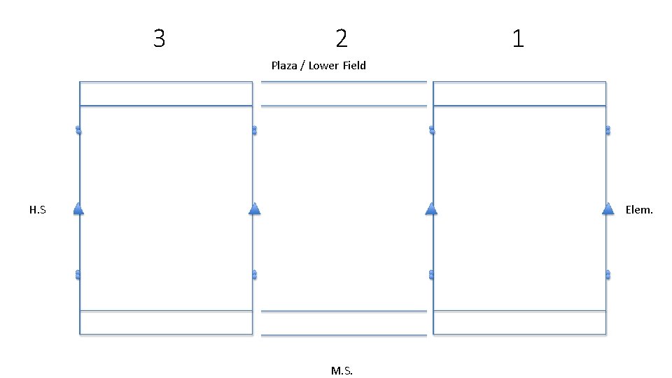 3 2 1 Plaza / Lower Field H. S Elem. M. S. 
