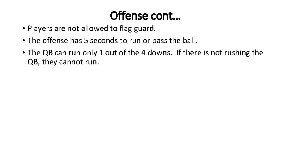 Offense cont… • Players are not allowed to flag guard. • The offense has