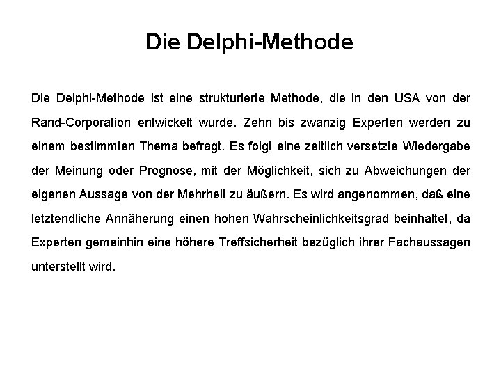 Die Delphi-Methode ist eine strukturierte Methode, die in den USA von der Rand-Corporation entwickelt