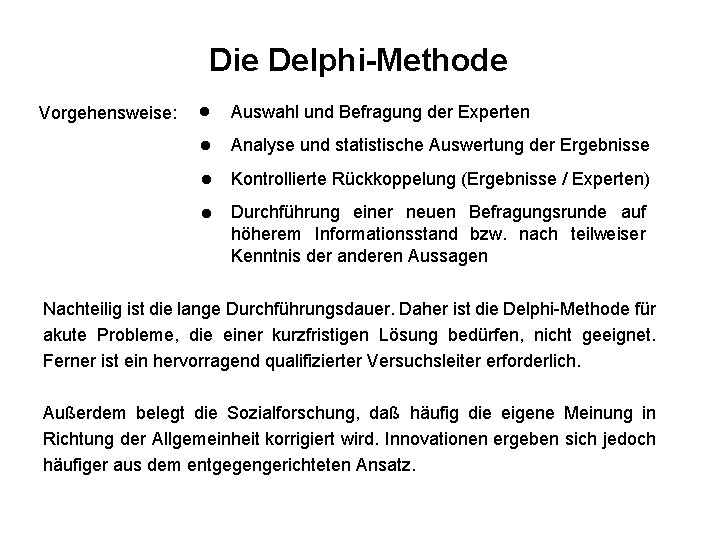 Die Delphi-Methode Vorgehensweise: l Auswahl und Befragung der Experten l Analyse und statistische Auswertung