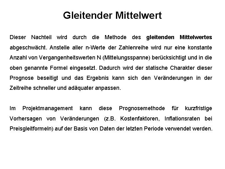 Gleitender Mittelwert Dieser Nachteil wird durch die Methode des gleitenden Mittelwertes abgeschwächt. Anstelle aller