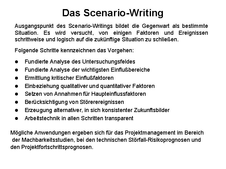 Das Scenario-Writing Ausgangspunkt des Scenario-Writings bildet die Gegenwart als bestimmte Situation. Es wird versucht,