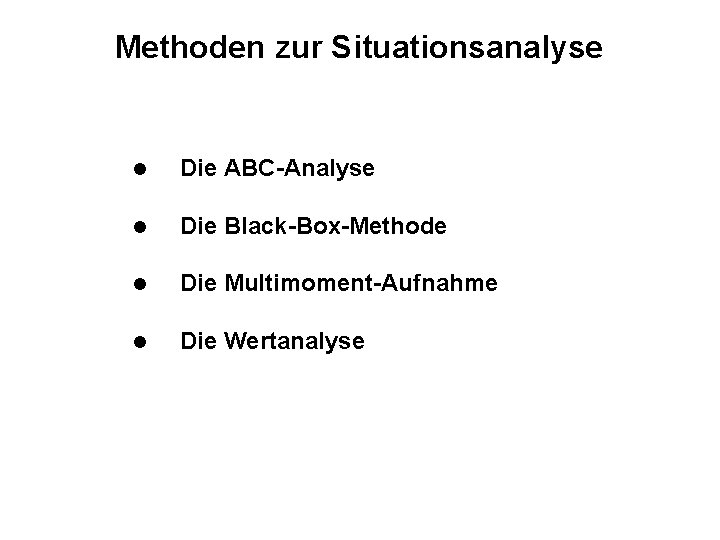 Methoden zur Situationsanalyse l Die ABC-Analyse l Die Black-Box-Methode l Die Multimoment-Aufnahme l Die