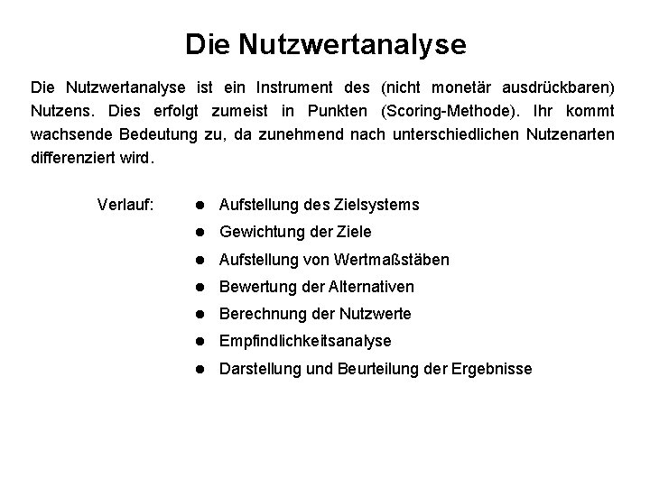 Die Nutzwertanalyse ist ein Instrument des (nicht monetär ausdrückbaren) Nutzens. Dies erfolgt zumeist in