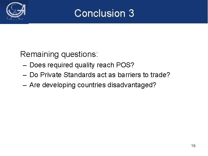 Conclusion 3 Remaining questions: – Does required quality reach POS? – Do Private Standards