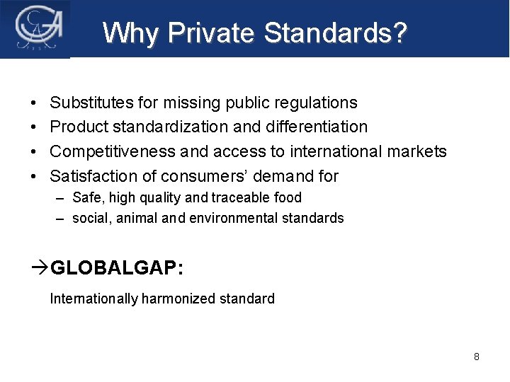 Why Private Standards? • • Substitutes for missing public regulations Product standardization and differentiation