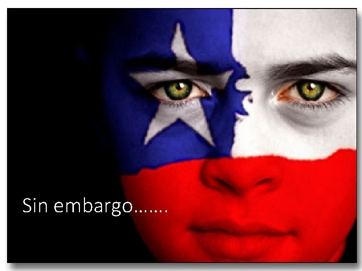 Sin embargo……. 