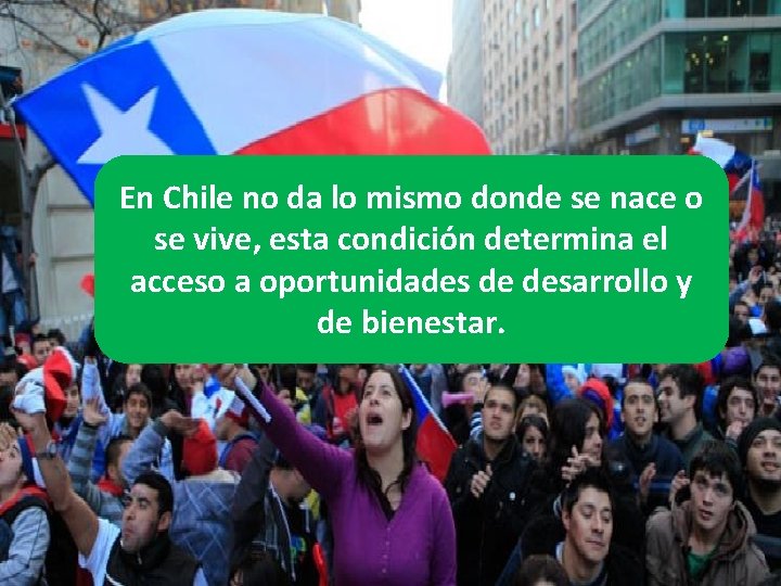 En Chile no da lo mismo donde se nace o se vive, esta condición