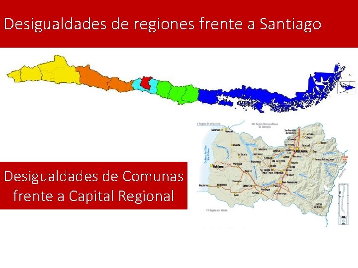 Desigualdades de regiones frente a Santiago Desigualdades de Comunas frente a Capital Regional 