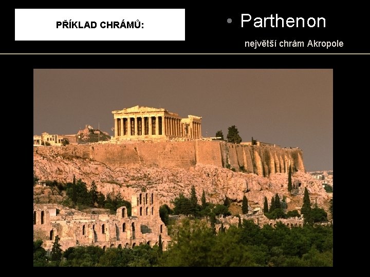 PŘÍKLAD CHRÁMŮ: • Parthenon největší chrám Akropole 