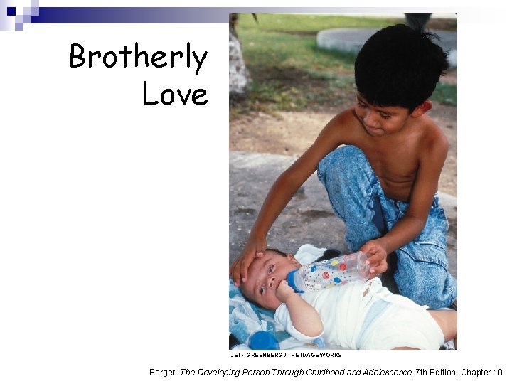 Brotherly Love JEFF GREENBERG / THE IMAGE WORKS Berger: The Developing Person Through Childhood