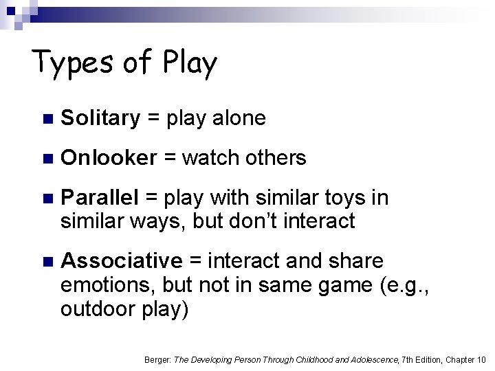 Types of Play n Solitary = play alone n Onlooker = watch others n