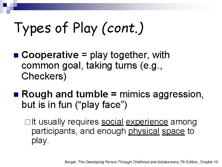 Types of Play (cont. ) n Cooperative = play together, with common goal, taking