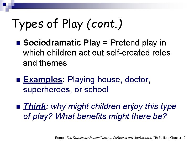 Types of Play (cont. ) n Sociodramatic Play = Pretend play in which children