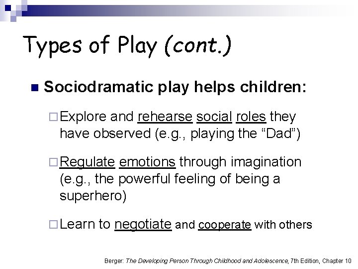 Types of Play (cont. ) n Sociodramatic play helps children: ¨ Explore and rehearse
