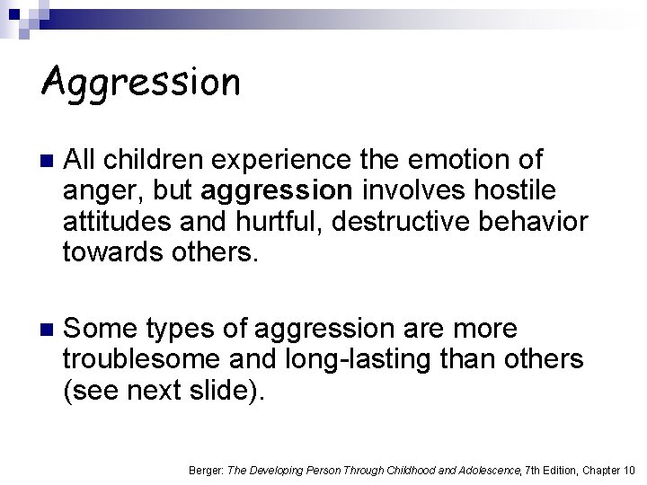 Aggression n All children experience the emotion of anger, but aggression involves hostile attitudes