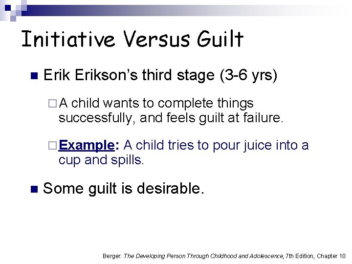 Initiative Versus Guilt n Erikson’s third stage (3 -6 yrs) ¨A child wants to