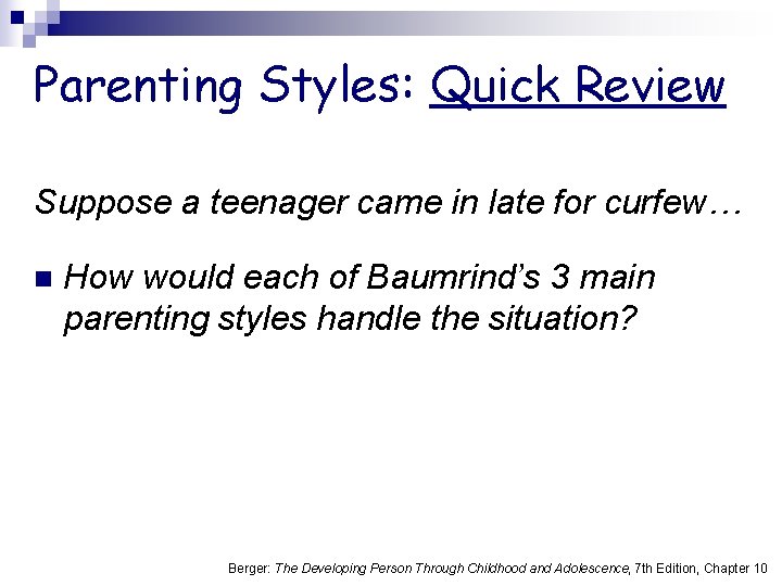 Parenting Styles: Quick Review Suppose a teenager came in late for curfew… n How