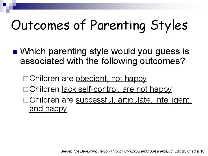 Outcomes of Parenting Styles n Which parenting style would you guess is associated with