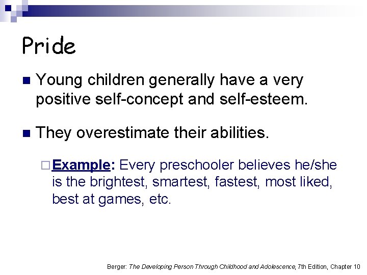 Pride n Young children generally have a very positive self-concept and self-esteem. n They