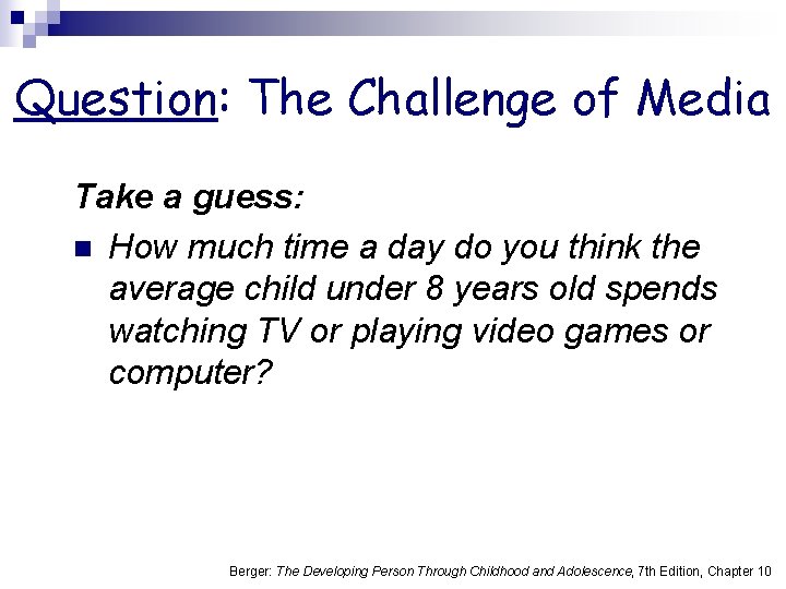 Question: The Challenge of Media Take a guess: n How much time a day