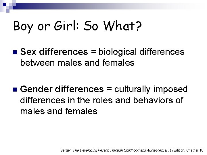 Boy or Girl: So What? n Sex differences = biological differences between males and