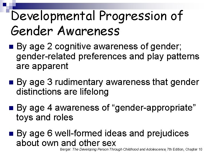Developmental Progression of Gender Awareness n By age 2 cognitive awareness of gender; gender-related