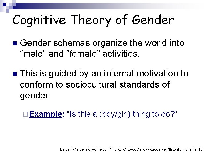Cognitive Theory of Gender n Gender schemas organize the world into “male” and “female”