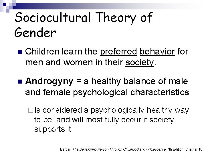 Sociocultural Theory of Gender n Children learn the preferred behavior for men and women