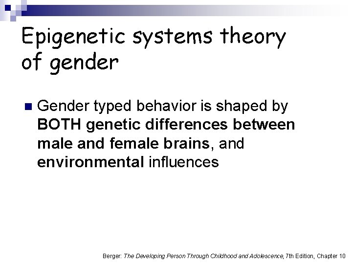 Epigenetic systems theory of gender n Gender typed behavior is shaped by BOTH genetic