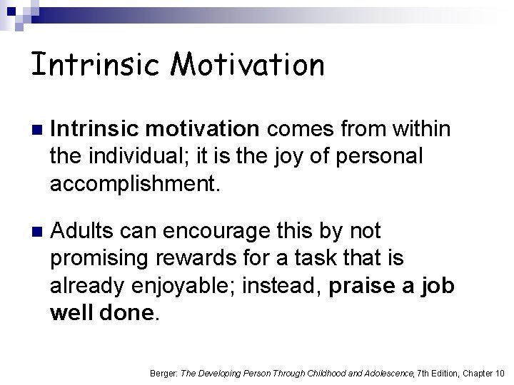 Intrinsic Motivation n Intrinsic motivation comes from within the individual; it is the joy