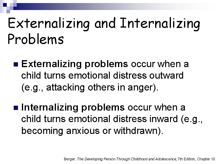 Externalizing and Internalizing Problems n Externalizing problems occur when a child turns emotional distress