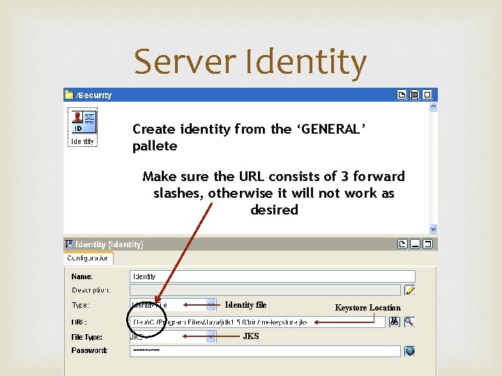Server Identity Create identity from the ‘GENERAL’ pallete Make sure the URL consists of