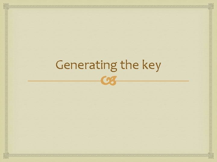 Generating the key 