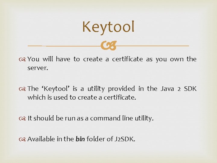 Keytool You will have to create a certificate as you own the server. The