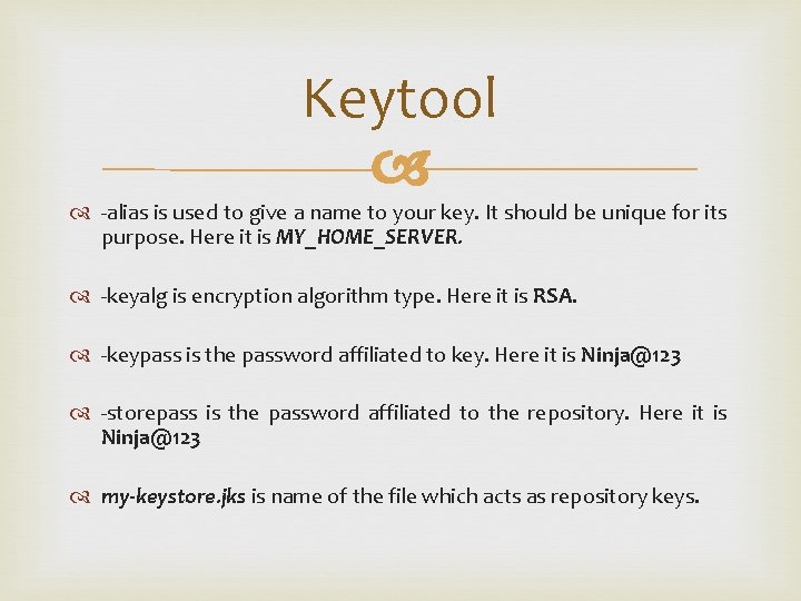 Keytool -alias is used to give a name to your key. It should be