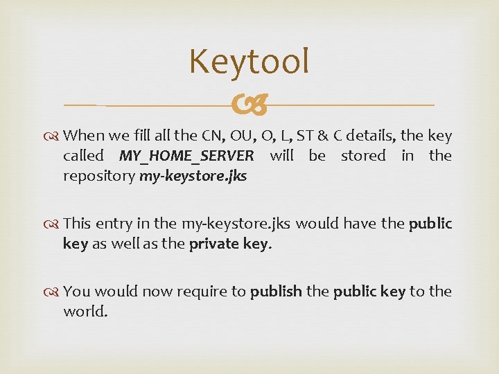 Keytool When we fill all the CN, OU, O, L, ST & C details,