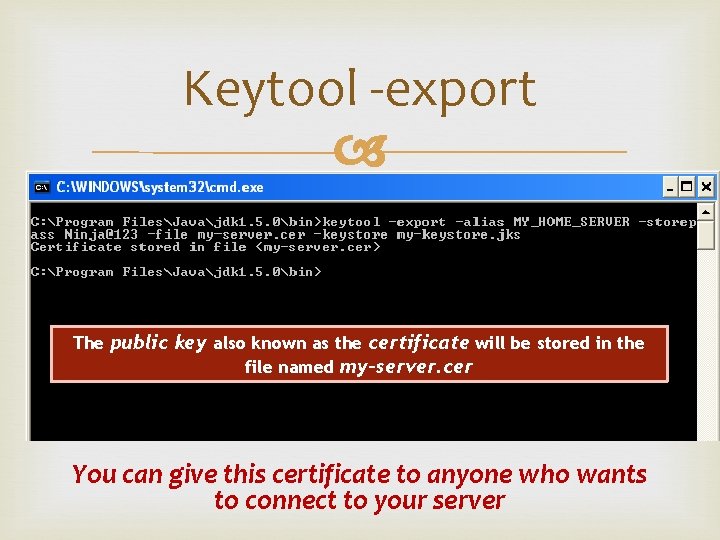 Keytool -export The public key also known as the certificate will be stored in