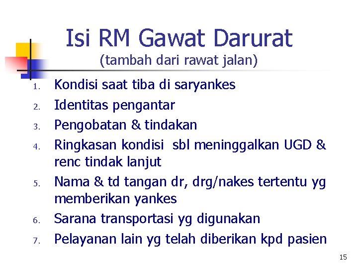 Isi RM Gawat Darurat (tambah dari rawat jalan) 1. 2. 3. 4. 5. 6.