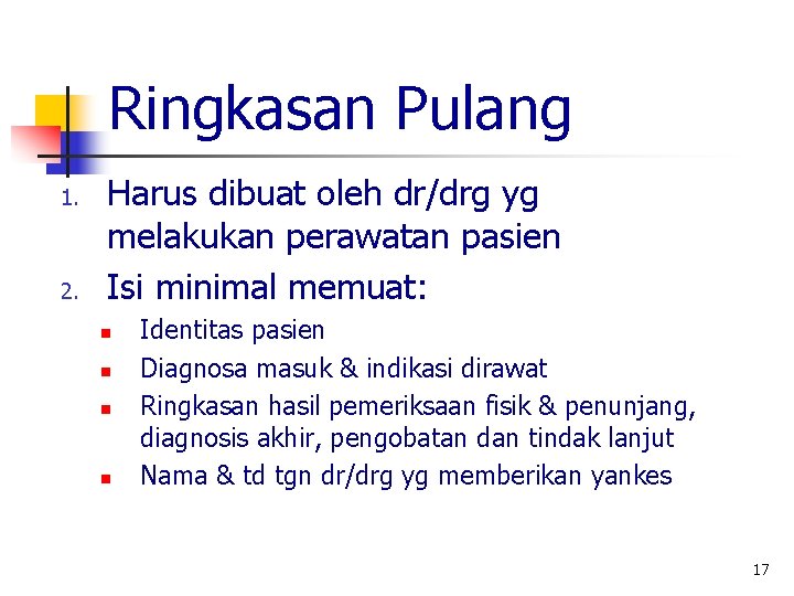 Ringkasan Pulang 1. 2. Harus dibuat oleh dr/drg yg melakukan perawatan pasien Isi minimal