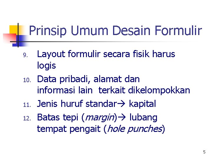 Prinsip Umum Desain Formulir 9. 10. 11. 12. Layout formulir secara fisik harus logis