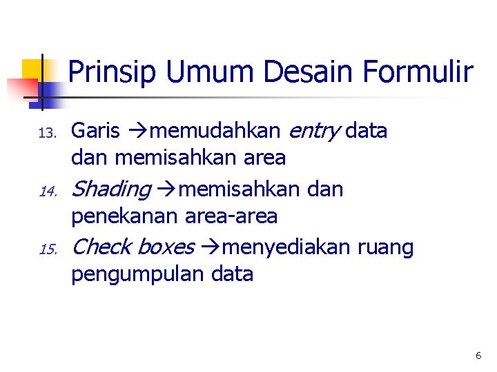 Prinsip Umum Desain Formulir 13. 14. 15. Garis memudahkan entry data dan memisahkan area