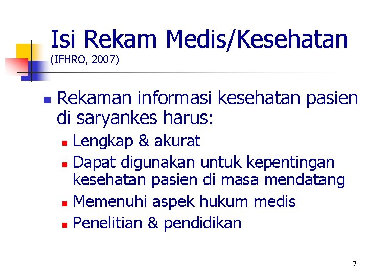 Isi Rekam Medis/Kesehatan (IFHRO, 2007) n Rekaman informasi kesehatan pasien di saryankes harus: Lengkap