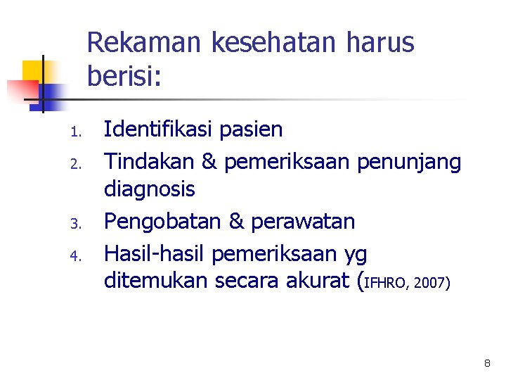 Rekaman kesehatan harus berisi: 1. 2. 3. 4. Identifikasi pasien Tindakan & pemeriksaan penunjang